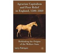 Agrarian Capitalism and Poor Relief in England, 1500-1860 Larry Patriquin (Auteur)