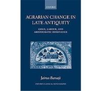 Agrarian Change in Late Antiquity, Oxford Classical Monographs Jairus Banaji (Auteur)