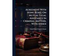 Agreement With Hong Kong On Mutual Legal Assistance In Criminal Matters, With Annex