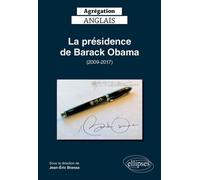 Agrégation anglais 2020. La présidence de Barack Obama (2009-2017) La présidence de Barack Obama, 2009-2017 - Jean-Eric Branaa - Ellipses - broché - Méthode de langue