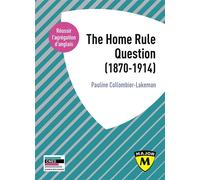 Agrégation anglais 2020. The Home Rule question (1870-1914) - Pauline Collombier-Lakeman - Belin Éducation - broché - Méthode de langue