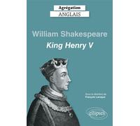 Agrégation anglais 2021. William Shakespeare, King Henry V - François Laroque - Ellipses - broché - Méthode de langue