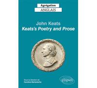 Agrégation anglais 2022. John Keats. "Keats's Poetry and Prose" - Caroline Bertonèche - Ellipses - broché - Méthode de langue