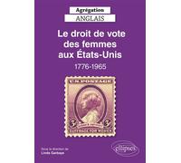 Agrégation Anglais 2022. Le droit de vote des femmes aux Etats-Unis, 1776-1965 - Linda Garbaye - Ellipses - broché - Méthode de langue