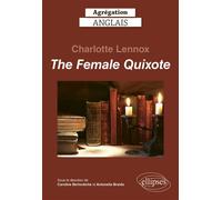 Agrégation anglais 2024. Charlotte Lennox. The Female Quixote - Caroline Bertonèche - Ellipses - broché - Méthode de langue