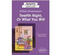 Agrégation Anglais 2025 - William Shakespeare, Twelfth Night, Or What You Will Catherine Lisak (Auteur), Collectif (Auteur)