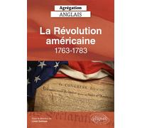 Agrégation anglais 2026 - La Révolution américaine, 1763-1783 - Linda Garbaye - Ellipses - broché - Méthode de langue