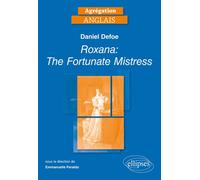Agrégation Anglais. Daniel Defoe, Roxana: The Fortunate Mistress [1724] Edition 2018 - Emmanuelle Peraldo - Ellipses - broché - Méthode de langue