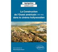 Agrégation anglais. La Construction de l'Ouest américain [1865-1895] dans le cinéma hollywoodien Edition 2018 - Pierre-François Peirano - Ellipses - broché - Méthode de langue
