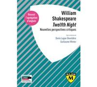 Agrégation d’anglais 2025 : William Shakespeare, "Twelfth Night". Nouvelles perspectives critiques Denis Lagae-Devoldère (Coordination éditoriale), Guillaume Winter (Coordination éditoriale)