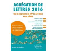 Agrégation de lettres 2016 Tout le programme du XVIe siècle au XXe siècle en un volume - Collectif - Ellipses - broché - Scolaire / Universitaire