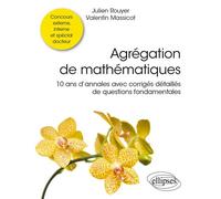Agrégation de mathématiques - 10 ans d’annales avec corrigés détaillés de questions fondamentales - Valentin Massicot - Ellipses - broché - Scolaire / Universitaire