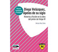 Agrégation espagnol 2022. Diego Velázquez, Apeles de su siglo Historia y ficción en la obra del pintor de Felipe IV - Hector Ruiz Soto - Belin Éducation - broché - Méthode de langue