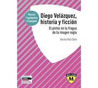Agrégation espagnol 2022. Diego Velázquez, Apeles de su siglo: Historia y ficción en la obra del pintor de Felipe IV