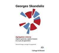 Agrégation interne Algèbre générale, algèbre linéaire et un peu de géométrie - Georges Skandalis - Calvage et Mounet - broché - Manuel
