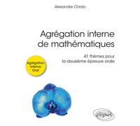 Agrégation interne de mathématiques 41 thèmes pour la deuxième épreuve orale - Alexandre Chiolo - Ellipses - broché - Scolaire / Universitaire