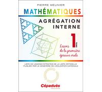 Agrégation interne de mathématiques (tome 1). Leçons de la première épreuve orale - Pierre Meunier - Cepadues - broché - Essai