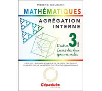 Agrégation interne de mathématiques (tome 3). D'autres leçons des deux épreuves orales - Pierre Meunier - Cepadues - broché - Manuel