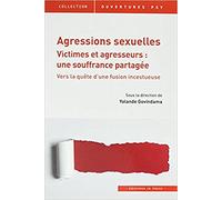 Agressions sexuelles. Victimes et agresseurs : une souffrance partagée: Souffrances partagées vers la quête d'une fusion incestueuse
