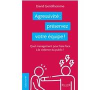 Agressivité : préservez votre équipe !: Quel management pour faire face à la violence du public ?