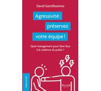 Agressivité : préservez votre équipe !: Quel management pour faire face à la violence du public ?