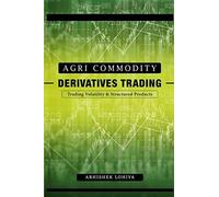 Agri-Commodity Derivatives Trading: Trading Volatility & Structured Products