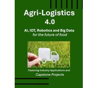 Agri-Logistics 4.0: AI, IoT, Robotics, and Big Data for the Future of Food