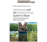 Agribusiness And The Neoliberal Food System In Brazil