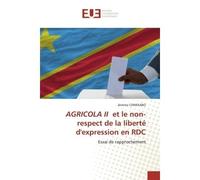 AGRICOLA II et le non-respect de la liberté d'expression en RDC Essai de rapprochement - Jérémie CHWEKABO - Universitaires Europeennes - broché - Livre