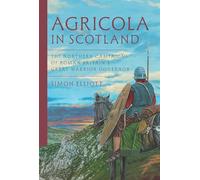 Agricola in Scotland: The Northern Campaigns of Roman Britain's Great Warrior Governor
