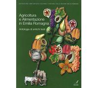 Agricoltura e alimentazione in Emilia Romagna. Antologia di antichi testi
