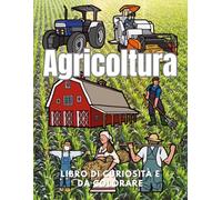 Agricoltura: Fatti e Libro da colorare: Libro delle attività per bambini dai 2 ai 12 anni