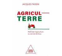 AgriculTerre Refonder l'agriculture au service de tous - Jacques Tassin - Odile Jacob - broché - Essai