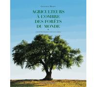 Agriculteurs À L'ombre Des Forêts Du Monde - Agroforestiers Vernaculaires