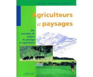 Agriculteurs et paysages: Dix exemples de projets de paysage en agriculture