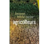 Agriculteurs: Témoignages 1900-2023