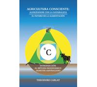 Agricultura Consciente: Alineándose con la Naturaleza: El Futuro de los Alimentos: Una Introducción al Método Biodinámico Demeter Australiano