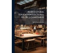 Agricultural Education [lectures, Ed. By J. Constable]