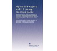 Agricultural exports and U.S. foreign economic policy
