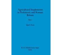 Agricultural Implements In Prehistoric And Roman Britain, Part I