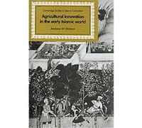 Agricultural Innovation in the Early Islamic World, Cambridge Studies in Islamic Civilization Andrew M. Watson (Auteur)