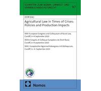Agricultural Law in Times of Crises: Policies and Production Impacts: XXXI European Congress and Colloquium of Rural Law, Cardiff, 6-9 September 2023 ... mit Kolloquium, Cardiff, 6.-9. September 2023