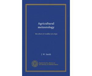 Agricultural meteorology: the effect of weather on crops