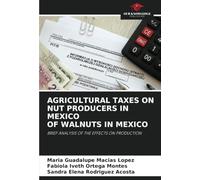 AGRICULTURAL TAXES ON NUT PRODUCERS IN MEXICO OF WALNUTS IN MEXICO: BRIEF ANALYSIS OF THE EFFECTS ON PRODUCTION