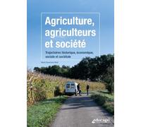 Agriculture, agriculteurs et société: Trajectoires historique, économique, sociale et sociétale