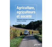 Agriculture, agriculteurs et société: Trajectoires historique, économique, sociale et sociétale
