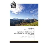 Agriculture Biodiversite et Participation au Cap des Trois Fourches « ABIPA C3F » Nador, Maroc - Asmae Aknaf - Noor Publishing - broché - Etude