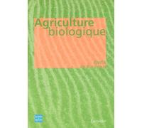 Agriculture Biologique - Ethique, Pratiques Et Résultats