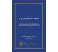Agriculture decisions (1981:6-8): decisions of the Secretary of Agriculture under the regulatory laws administered in the United States Department of Agriculture