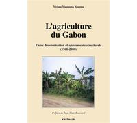 Agriculture du Gabon. Entre décolonisation et ajustements structurels (1960-2000) (L') Entre décolonisation et ajustements structurels 1960-2000 - Viviane Magnagna Nguema - Karthala - broché - Etude